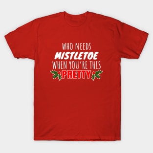 Who needs mistletoe when you're this pretty T-Shirt